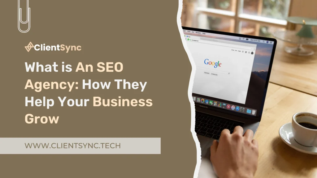 What is an SEO Agency: How They Help Your Business Grow