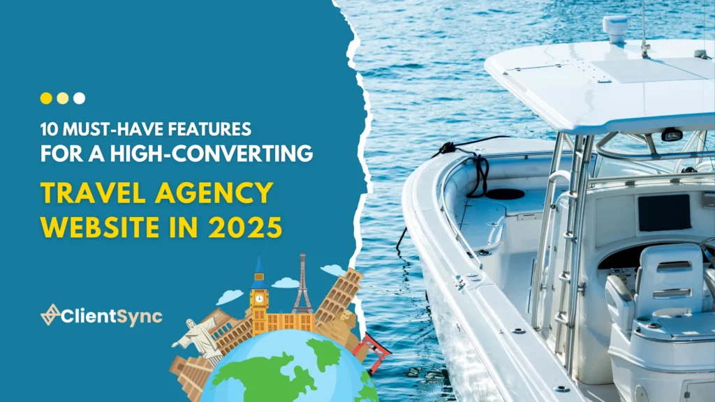 10 Must-Have Features for a High-Converting Travel Agency Website in 2025